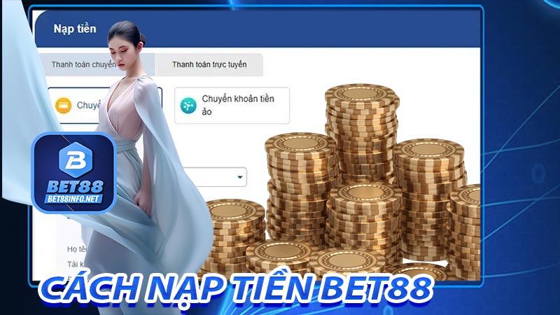 Cách nạp tiền BET88 dễ dàng và bảo mật