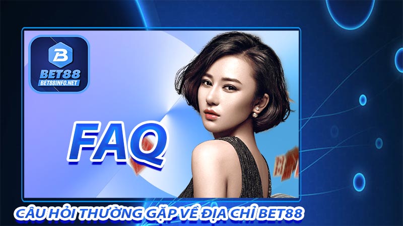Câu hỏi thường gặp về địa chỉ nhà cái bet88