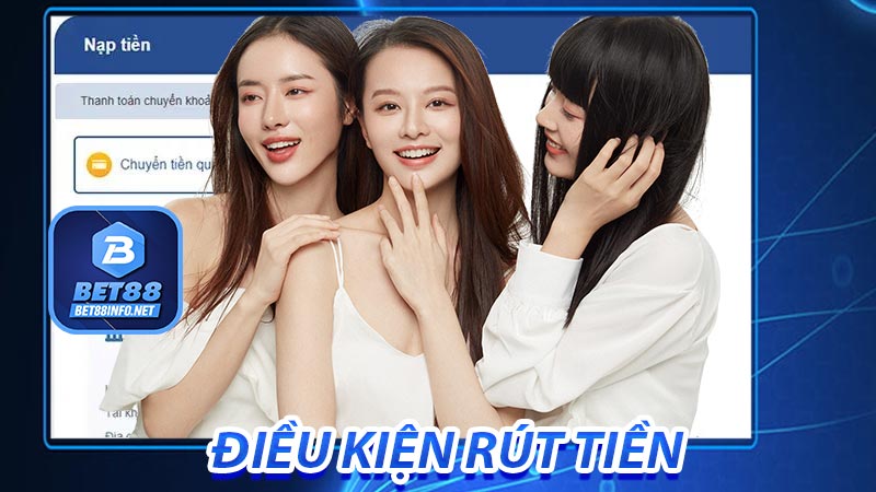 Điều kiện để có thể rút tiền bet88 khách hàng nên biết